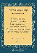 Inventaire des Ordonnances des Intendants de la Nouvelle-France Conservees aux Archives Provinciales de Quebec, Vol. 1 (Classic Reprint)