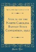 Annual of the North Carolina Baptist State Convention, 1912 (Classic Reprint)