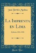 La Imprenta En Lima: Epítome, 1584-1810 (Classic Reprint)