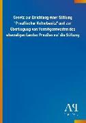 Gesetz zur Errichtung einer Stiftung "Preußischer Kulturbesitz" und zur Übertragung von Vermögenswerten des ehemaligen Landes Preußen auf die Stiftung