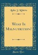 What Is Malnutrition? (Classic Reprint)