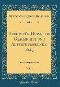 Archiv für Hessische Geschichte und Alterthumskunde, 1843, Vol. 4 (Classic Reprint)