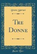 Tre Donne (Classic Reprint)