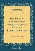 Die Taxation der Privat-und Gemeinde-Forsten nach dem Flächen-Fachwerk (Classic Reprint)