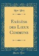 Exégèse des Lieux Communs (Classic Reprint)