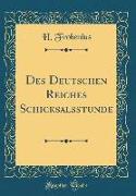 Des Deutschen Reiches Schicksalsstunde (Classic Reprint)