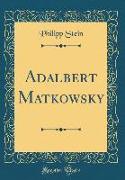 Adalbert Matkowsky (Classic Reprint)