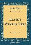 Elsie's Winter Trip (Classic Reprint)