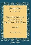 Register-Band zur Geschichte des Drama's von J. L. Klein