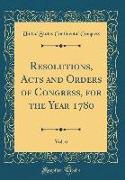 Resolutions, Acts and Orders of Congress, for the Year 1780, Vol. 6 (Classic Reprint)