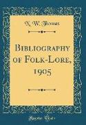 Bibliography of Folk-Lore, 1905 (Classic Reprint)