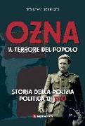 Ozna. Il terrore del popolo. Storia della polizia politica di Tito