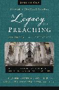 A Legacy of Preaching, Volume One---Apostles to the Revivalists