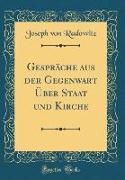 Gespräche aus der Gegenwart Über Staat und Kirche (Classic Reprint)
