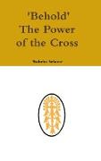 Behold the Power of the Cross