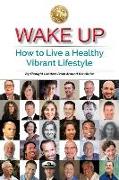 Wake Up: How to Live a Healthy Vibrant Lifestyle