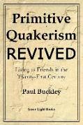 Primitive Quakerism Revived: Living as Friends in the Twenty-First Century