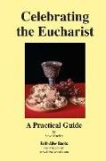 Celebrating the Eucharist: A Practical Guide