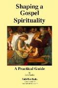 Shaping a Gospel Spirituality: A Practical Guide