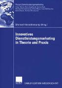 Innovatives Dienstleistungsmarketing in Theorie und Praxis