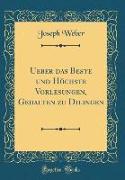 Ueber das Beste und Höchste Vorlesungen, Gehalten zu Dilingen (Classic Reprint)