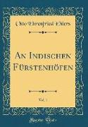 An Indischen Fürstenhöfen, Vol. 1 (Classic Reprint)