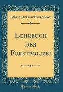 Lehrbuch der Forstpolizei (Classic Reprint)