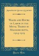 Wages and Hours of Labor in the Metal Trades in Massachusetts, 1914 1919 (Classic Reprint)