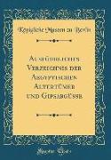 Ausführliches Verzeichnis der Aegyptischen Altertümer und Gipsabgüsse (Classic Reprint)