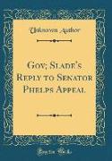 Gov, Slade's Reply to Senator Phelps Appeal (Classic Reprint)
