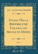 Storia Delle Repubbliche Italiane dei Secoli di Mezzo, Vol. 7 (Classic Reprint)
