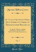 M. Tullii Ciceronis Opera Quae Supersunt Omnia Ac Deperditorum Fragmenta, Vol. 3