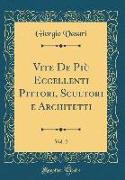 Vite De Più Eccellenti Pittori, Scultori e Architetti, Vol. 2 (Classic Reprint)