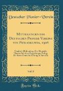 Mitteilungen des Deutschen Pionier-Vereins von Philadelphia, 1908, Vol. 8