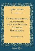 Der Sachsenspiegel (Landrecht) Nach der Ältesten Leipziger Handschrift (Classic Reprint)
