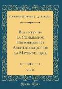 Bulletin de la Commission Historique Et Archéologique de la Mayenne, 1903, Vol. 19 (Classic Reprint)