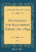 Zeitschrift für Allgemeine Erdkunde, 1854, Vol. 3 (Classic Reprint)