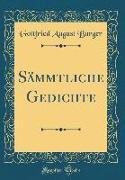 Sämmtliche Gedichte (Classic Reprint)