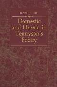 Domestic and Heroic in Tennyson's Poetry