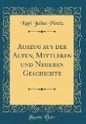 Auszug aus der Alten, Mittleren und Neueren Geschichte (Classic Reprint)