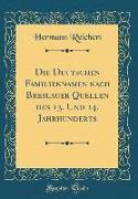 Die Deutschen Familiennamen nach Breslauer Quellen des 13. Und 14. Jahrhunderts (Classic Reprint)