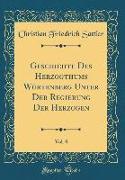 Geschichte Des Herzogthums Würtenberg Unter Der Regierung Der Herzogen, Vol. 8 (Classic Reprint)