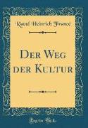 Der Weg der Kultur (Classic Reprint)