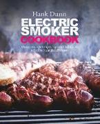 Electric Smoker Cookbook: Electric Smoker Recipes, Tips, and Techniques to Smoke Meat Like a Pitmaster