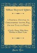 A Poetical Epistle, to Christopher Anstey, Esq., On the English Poets