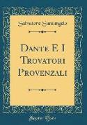 Dante E I Trovatori Provenzali (Classic Reprint)