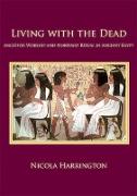 Living with the Dead: Ancestor Worship and Mortuary Ritual in Ancient Egypt