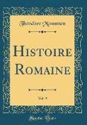 Histoire Romaine, Vol. 9 (Classic Reprint)