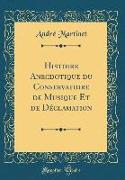 Histoire Anecdotique du Conservatoire de Musique Et de Déclamation (Classic Reprint)