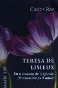 Teresa de Lisieux : en el corazón de la Iglesia : ¡mi vocación es el amor!